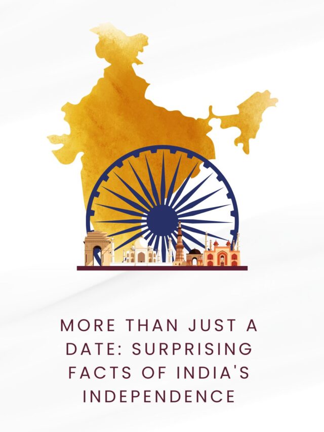 More Than Just a Date: Surprising Facts of India’s Independence
