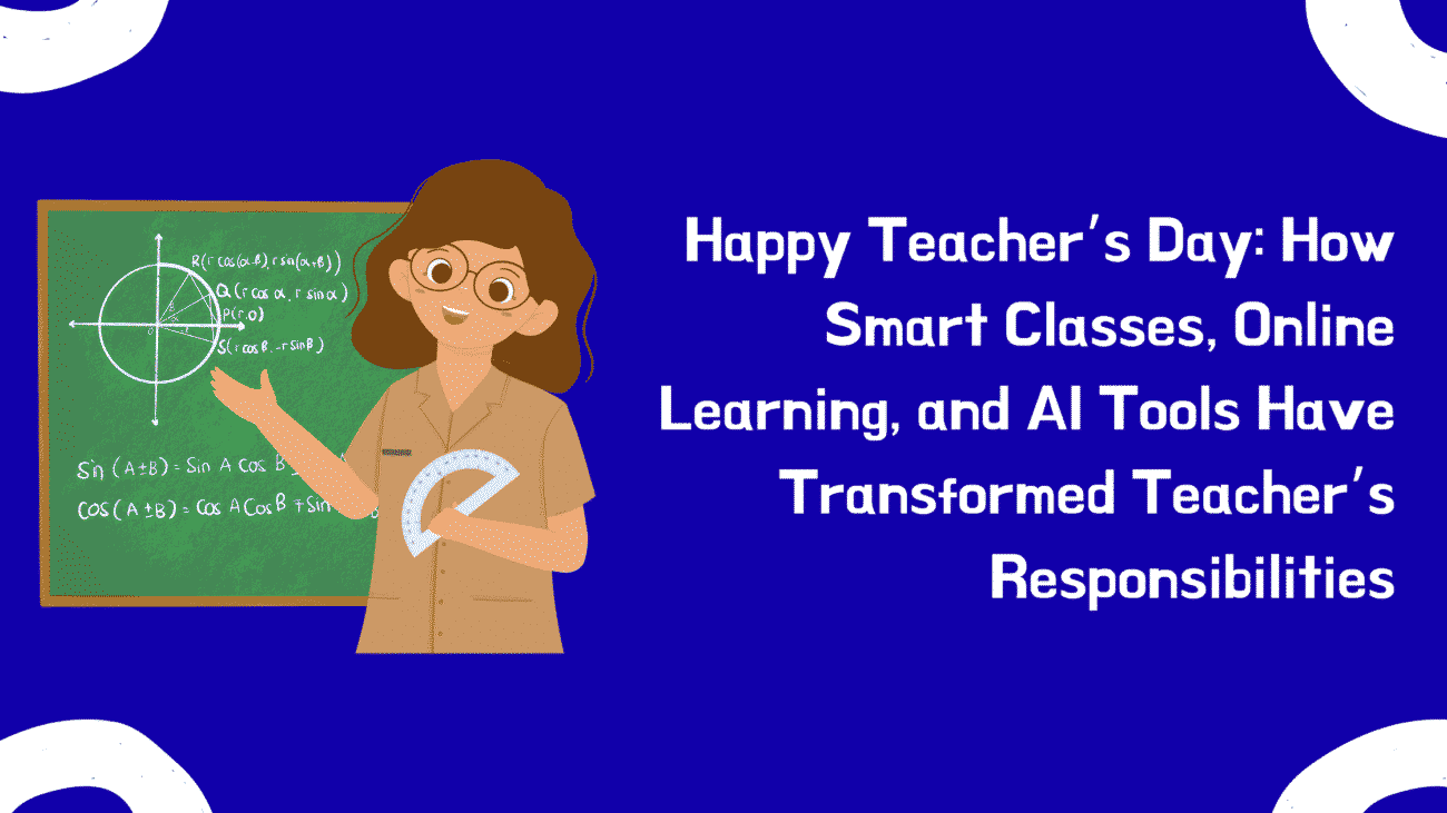 Happy-Teachers-Day-How-Smart-Classes-Online-Learning-and-AI-Tools-Have-Transformed-Teachers-Responsibilities