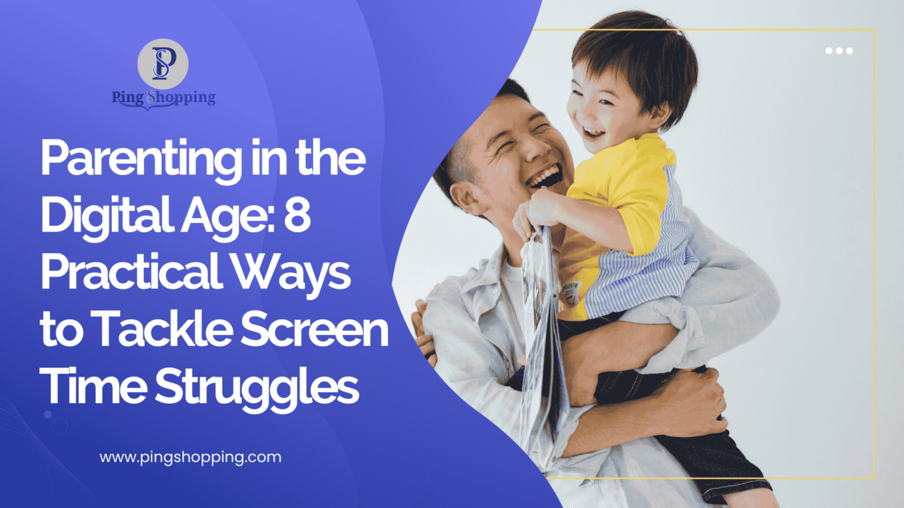 Parenting in the Digital Age: 8 Practical Ways to Tackle Screen Time Struggles