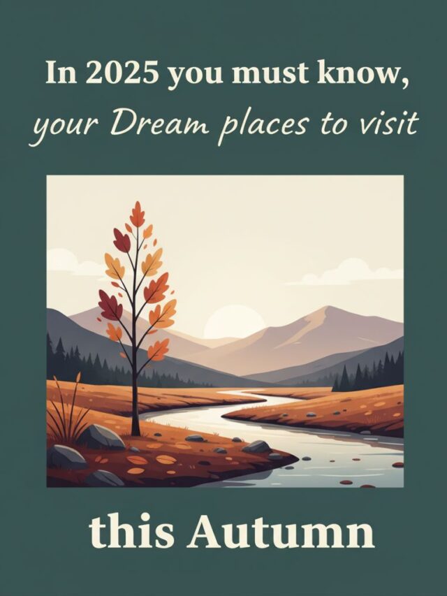 Your Dream places to visit this autumn